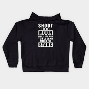 Shoot for the Moon. Even if you miss, you'll land among the Stars. Kids Hoodie